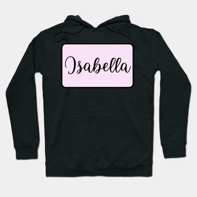 Isabella Name in Cursive Hoodie by BloomingDiaries